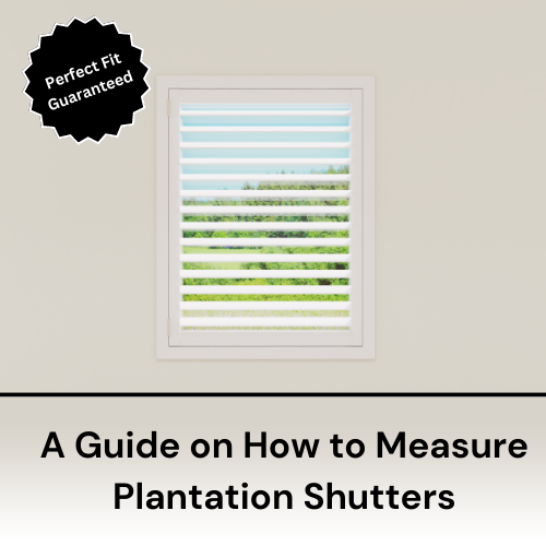 Perfect Fit Guaranteed: A Guide on How to Measure Plantation Shutters